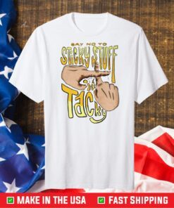 SAY NO TO STICKY STUFF - IT'S TACKY Classic T-SHIRT
