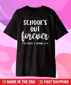 School's Out Forever Retired Teacher T-Shirt