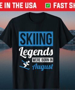 Skiing Legends Were Born In August Birthday Us 2021 T-Shirt