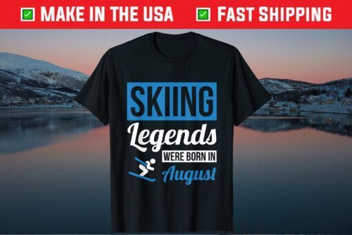 Skiing Legends Were Born In August Birthday Us 2021 T-Shirt