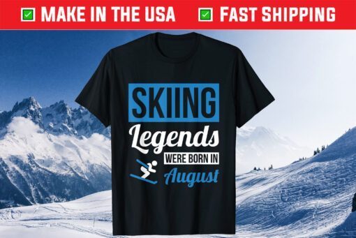 Skiing Legends Were Born In August Birthday Us 2021 T-Shirt