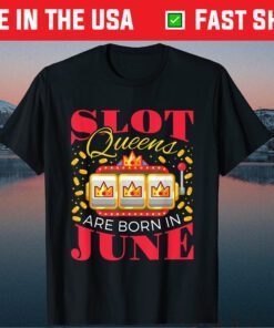 Slot Queens Are Born In June Slot Machine Birthday Classic T-Shirt