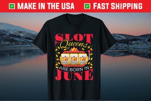 Slot Queens Are Born In June Slot Machine Birthday Classic T-Shirt