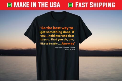 So The Best Way To Get Something Done Us 2021 T-Shirt