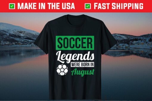 Soccer Legends Were Born In August Birthday Classic T-Shirt