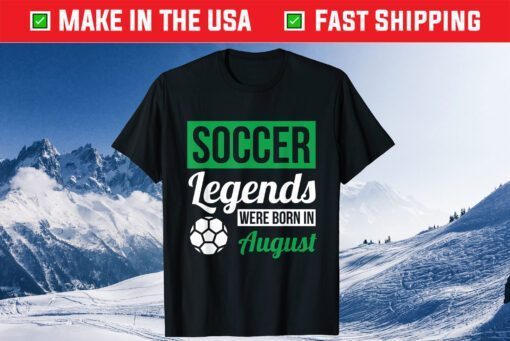 Soccer Legends Were Born In August Birthday Classic T-Shirt