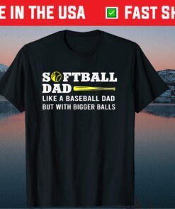 Softball Dad like A Baseball but with Bigger Balls Father's Classic T-Shirt