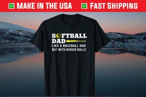 Softball Dad like A Baseball but with Bigger Balls Father's Classic T-Shirt