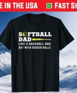 Softball Dad like A Baseball but with Bigger Balls Father's Classic T-Shirt