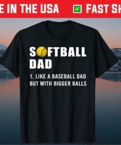 Softball Dad like A Baseball but with Bigger Balls Us 2021 T-Shirts