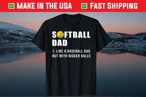 Softball Dad like A Baseball but with Bigger Balls Us 2021 T-Shirts