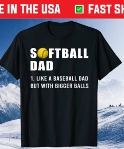 Softball Dad like A Baseball but with Bigger Balls Us 2021 T-Shirts