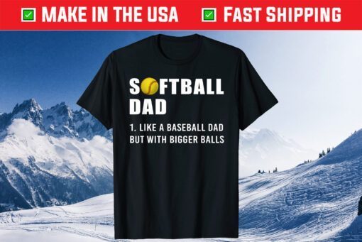 Softball Dad like A Baseball but with Bigger Balls Us 2021 T-Shirts