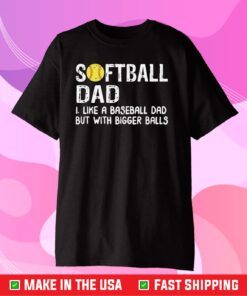 Softball Dad like A Baseball but with Bigger Balls Classic T-Shirt