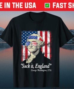 Suck It England Funny 4th of July George Washington 1776 Us 2021 T-Shirt