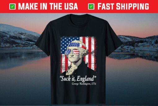 Suck It England Funny 4th of July George Washington 1776 Us 2021 T-Shirt