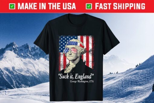 Suck It England Funny 4th of July George Washington 1776 Us 2021 T-Shirt