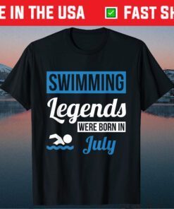 Swimming Legends Were Born In July Birthday Us 2021 T-Shirt