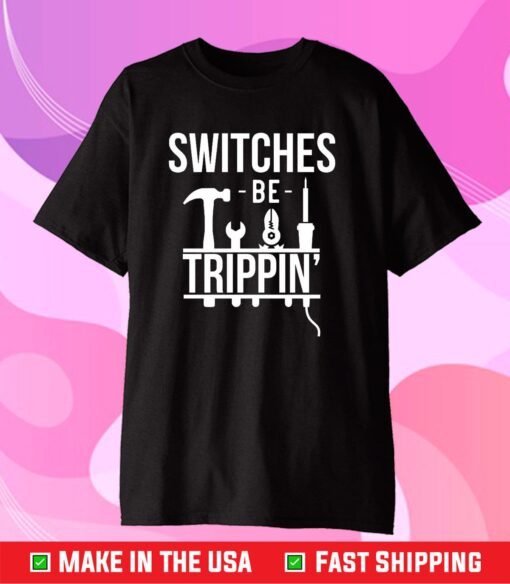 Switches Be Trippin Electrical Engineers Electrician Classic T-Shirt