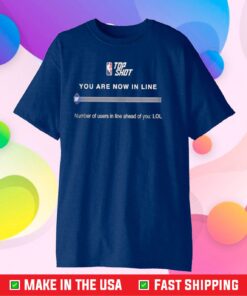 TDP Shot You Are Now In Line Number Of Users In Line Ahead Of You Lol Classic T-Shirt