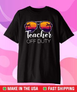 Teacher Off Duty Teacher Classic Shirt
