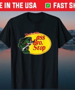 That's My Ass Bro Stop Fishing Classic T-Shirt