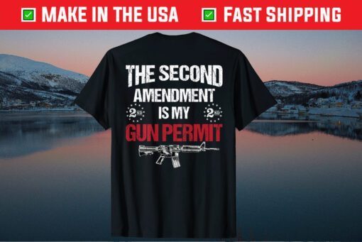 The 2nd Amendment Is My Gun Permit - AR-15 Gun Rights US 2021 T-Shirt