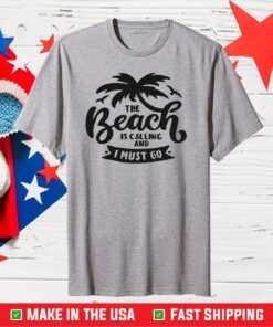 The Beach Is Calling And I Must Go Us 2021 T-Shirt