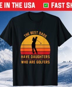 The Best Dads Have Daughters Who Are Golfers Father's Day Classic T-Shirt