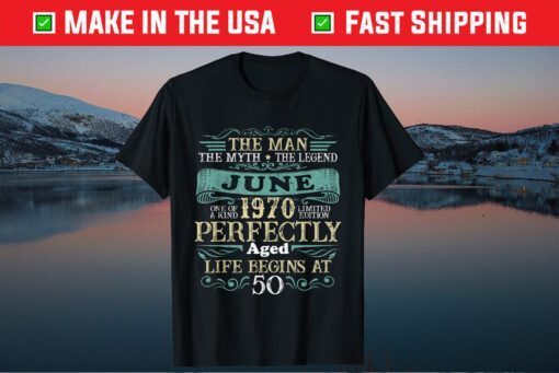 The Man Myth Legend JUNE 1970 - 50 Years Birthday Unisex T-Shirt