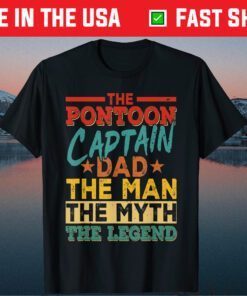 The Pontoon Captain Dad The Man Myth Happy Fathers Day Classic T-Shirt