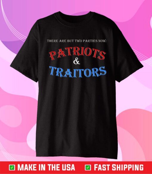 There Are But Two Parties Now Traitors And Patriots Gift T-Shirt