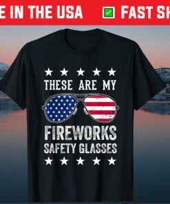 These Are My Fireworks Safety Glasses July 4th Summer Classic T-Shirt