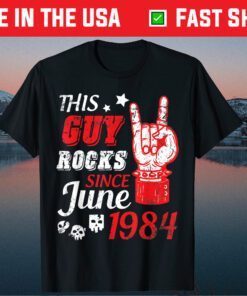 This Guy Rocks Since June 1984 Happy Birthday 37 Years To Me Classic T-Shirt