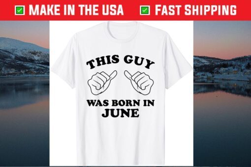 This Guy Was Born In June Thumbs Birthday Classic T-shirt