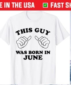 This Guy Was Born In June Thumbs Birthday Classic T-shirt