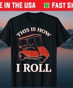 This Is How I Roll Golf Cart T-Shirt