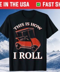 This Is How I Roll Golf Cart T-Shirt