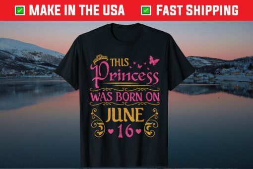 This Princess Was Born On June 16 Happy Birthday To Me You Classic T-Shirt