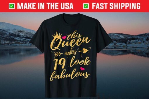 This Queen Makes 19 Look Fabulous 19th Birthday Gift T-Shirt