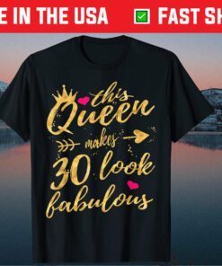 This Queen Makes 30 Look Fabulous 30th Birthday Classic T-Shirt