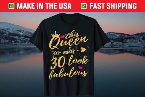 This Queen Makes 30 Look Fabulous 30th Birthday Classic T-Shirt