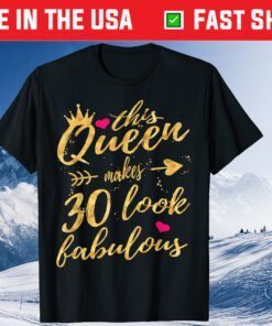 This Queen Makes 30 Look Fabulous 30th Birthday Classic T-Shirt