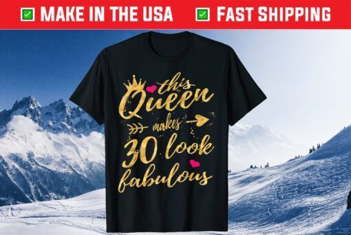 This Queen Makes 30 Look Fabulous 30th Birthday Classic T-Shirt