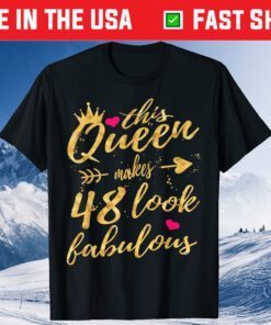 This Queen Makes 48 Fabulous 48th Birthday Unisex T-Shirt