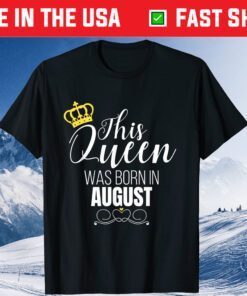 This Queen Was Born In August Birthday Queen Classic T-Shirt