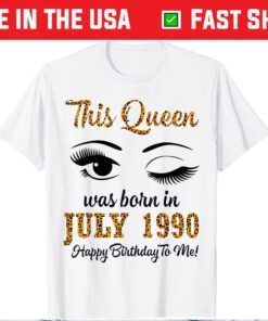 This Queen Was Born In July 1990 Happy Birthday To Me 31 Years Us 2021 T-Shirt