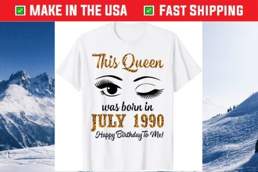 This Queen Was Born In July 1990 Happy Birthday To Me 31 Years Us 2021 T-Shirt