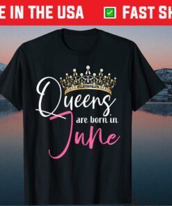 This Queen Was Born In June Funny A Queen Was Born In June Classic T-Shirt