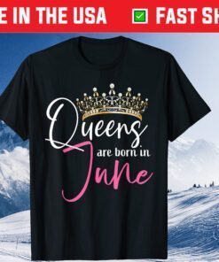 This Queen Was Born In June Funny A Queen Was Born In June Classic T-Shirt